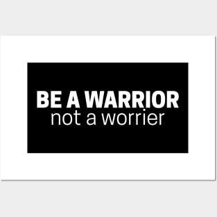 Be a Warrior, Not a Worrier Posters and Art